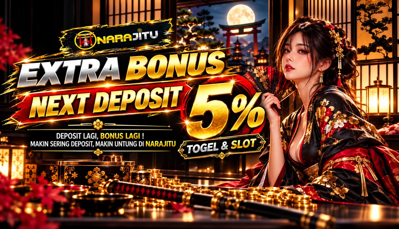 EXTRA BONUS NEXT DEPOSIT 5% TOGEL & SLOT